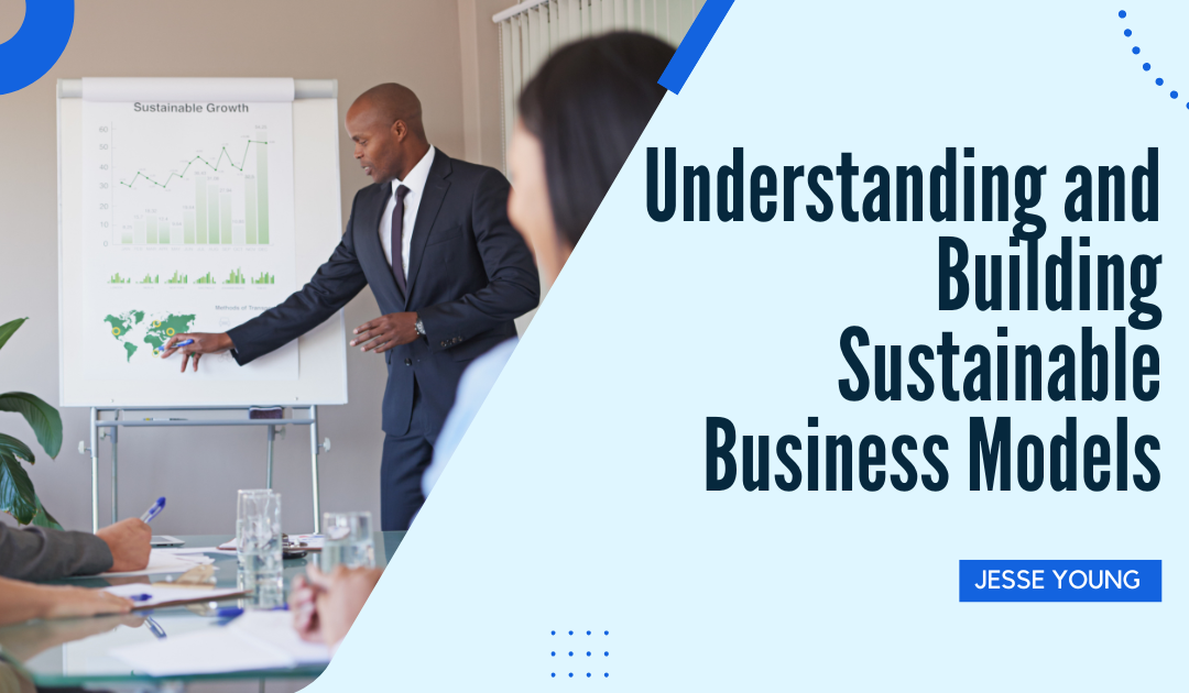 Understanding and Building Sustainable Business Models
