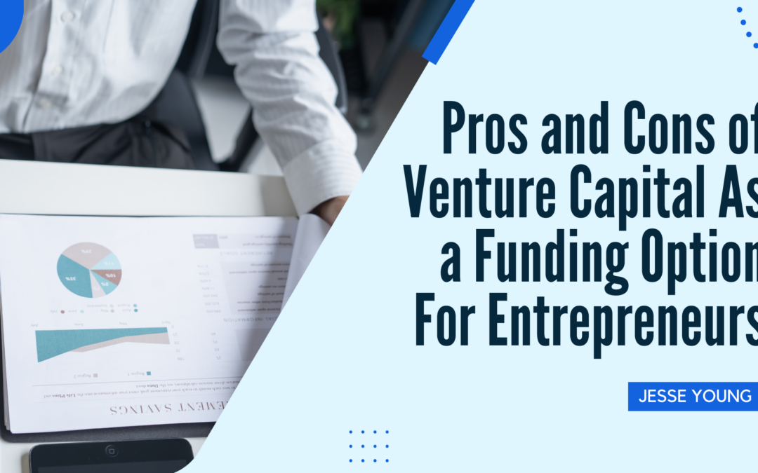 Pros and Cons of Venture Capital As a Funding Option For Entrepreneurs